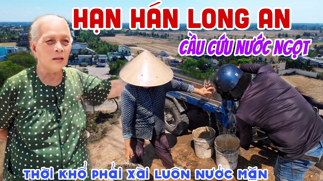 CẦU CỨU HẠN HÁN LONG AN - NƯỚC NGỌT QUÝ HƠN VÀNG, BÀ CON XÀI LUÔN NƯỚC MẶN KHỔ QUÁ RỒI | KPVL