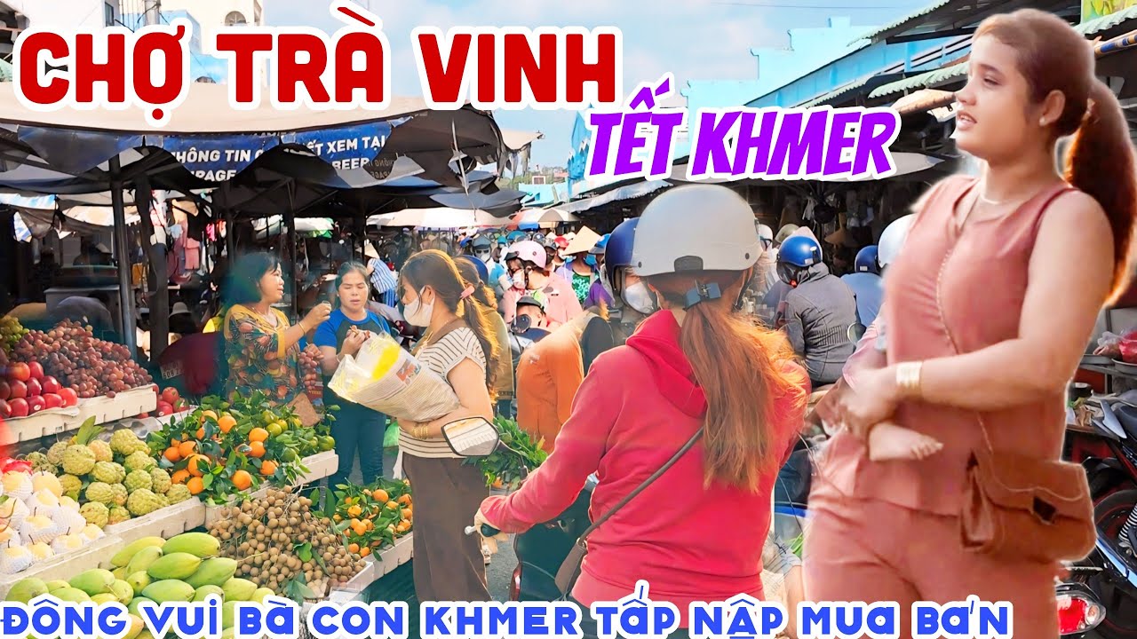 ĐÔNG KHỦNG CHỢ TRÀ VINH NGÀY TẾT KHMER - BÀ CON KHMER VUI VẺ RỘN RÀNG, BÁN BUÔN NƯỜM NƯỢP | KPVL