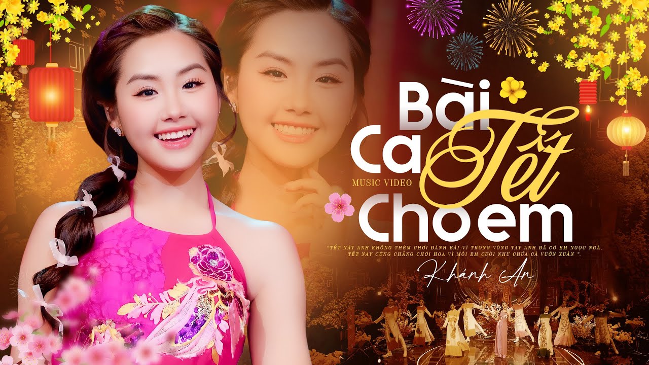 Bài Ca Tết Cho Em - Khánh An | Nhạc Xuân Giáp Thìn Sôi Động Hay Nhất | Music Video 4K