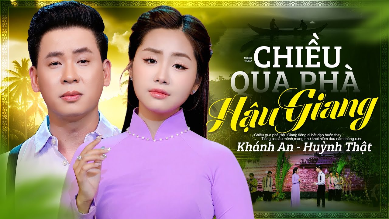 Chiều Qua Phà Hậu Giang - Khánh An ft. Huỳnh Thật | Tiếng ca sầu mênh mang như khơi niềm đau...