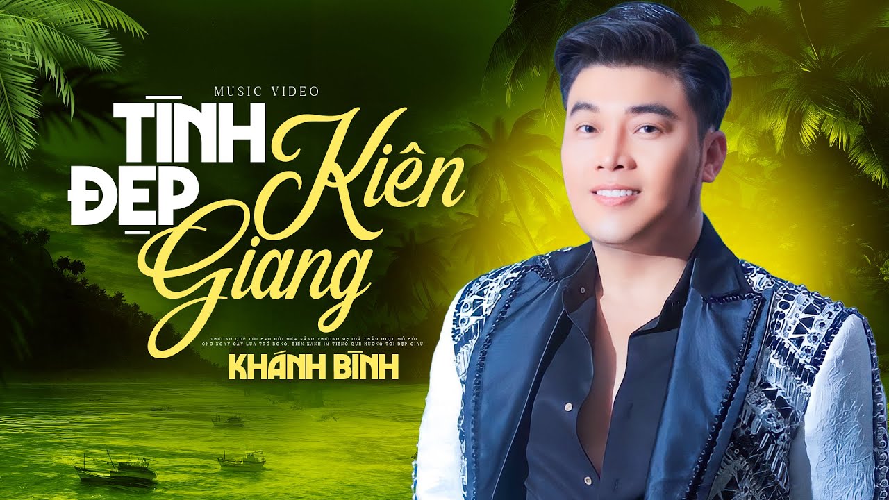 Tình Đẹp Kiên Giang - Khánh Bình Ngọt Ngào Với Ca Khúc Trữ Tình Quê Hương Miền Tây Mới Nhất