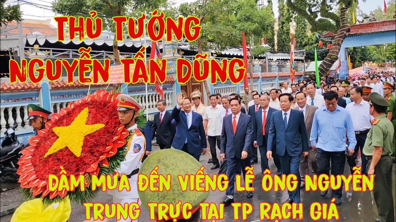 Thủ Tướng Nguyễn Tấn Dũng Dầm Mưa Đến Viếng Lễ Ông Nguyễn Trung Trực Tại TP Rạch Giá Kiên Giang