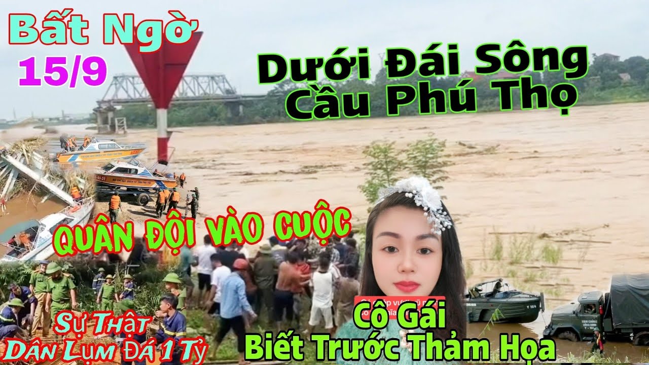 Quân Đội Vào Cuộc 15/9 Cầu Phú Thọ Sự Thật Dân Nhặt Được Đá 1Tỷ Cô Gái Biết Trước Thảm Họa