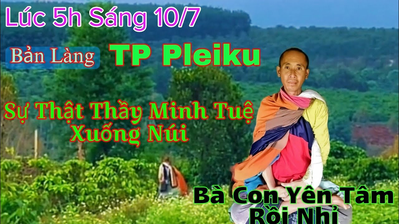 Sự Thật Thầy Minh Tuệ Xuống Núi Sáng 10/7 Đi Khắc Thực Trở Lại Anh Hộ Pháp Chia Sẻ