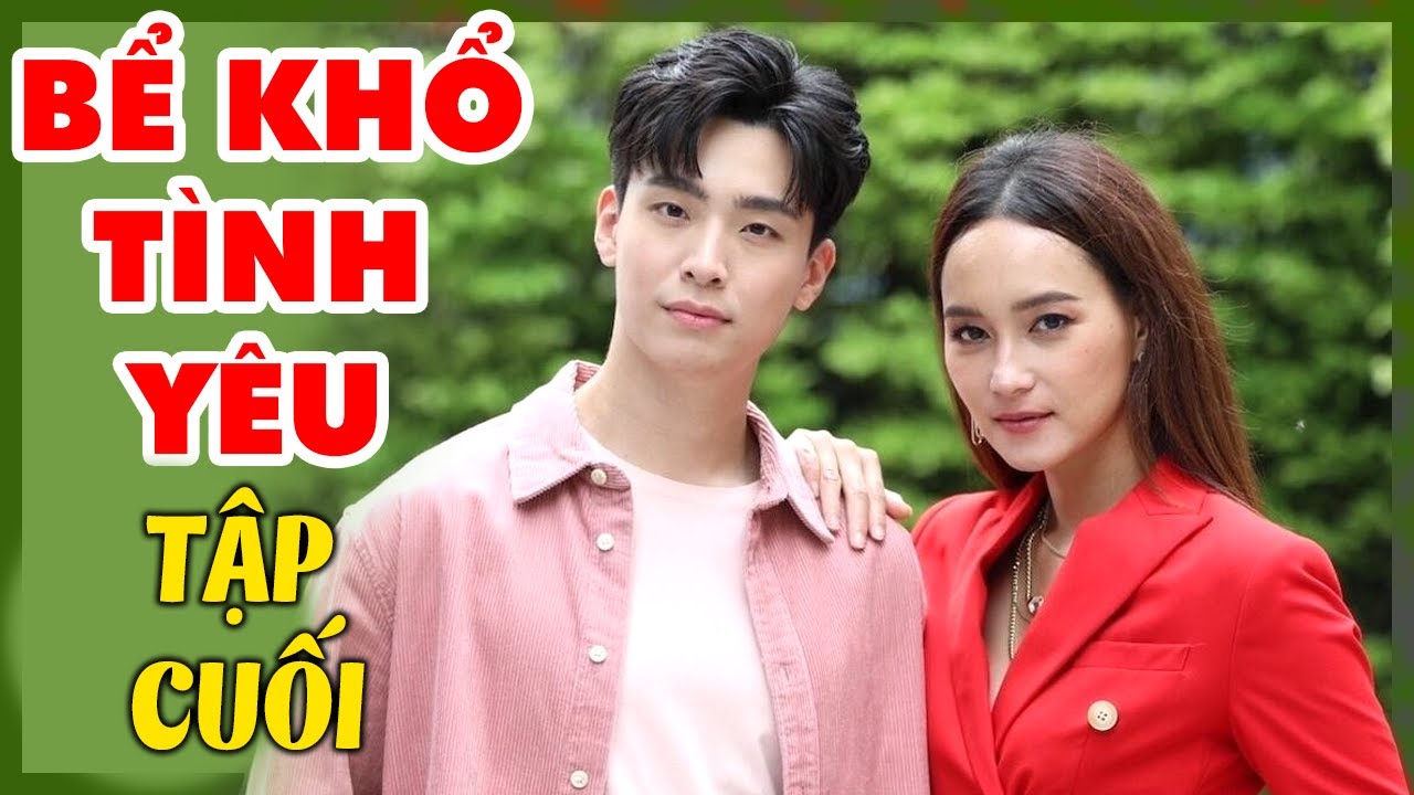 Phim Thái Lan Lồng Tiếng | BỂ KHỔ TÌNH YÊU - TẬP CUỐI | Phim Tình Cảm Thái Lan Mới Nhất