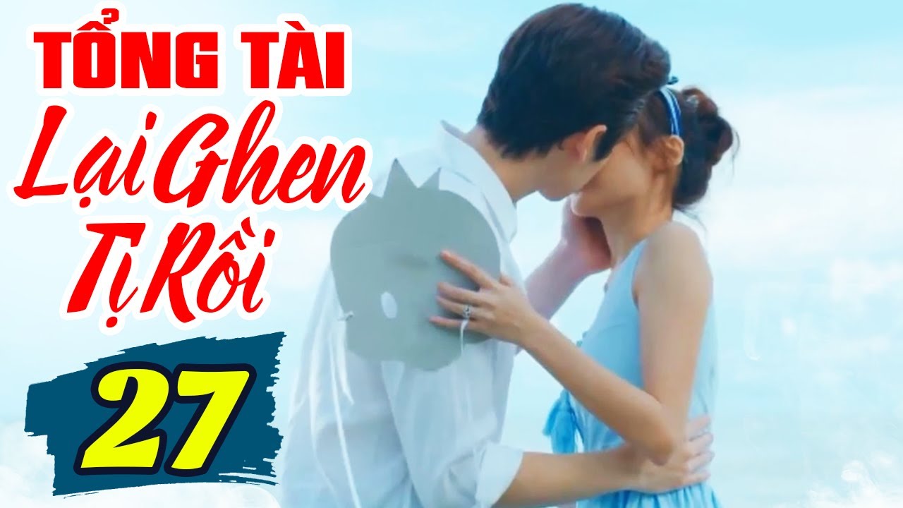 Tổng Tài Lại Ganh Tị Rồi - Tập 27 | Phim Bộ Tình Cảm Thái Lan Mới Nhất 2024 | Lồng Tiếng