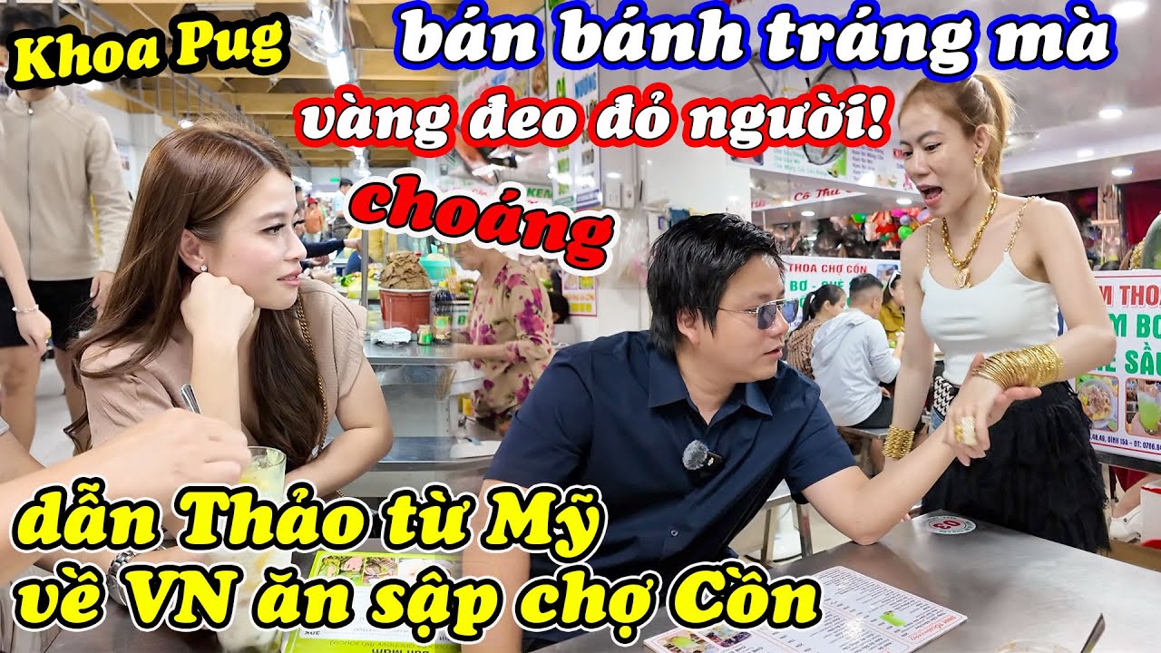 Thảo Từ Mỹ Về VN Chia Tay Khoa Pug Đi Lấy Chồng - Không Ngờ Bán Bánh Tráng Trong Chợ Cồn Mà Giàu Sụ!