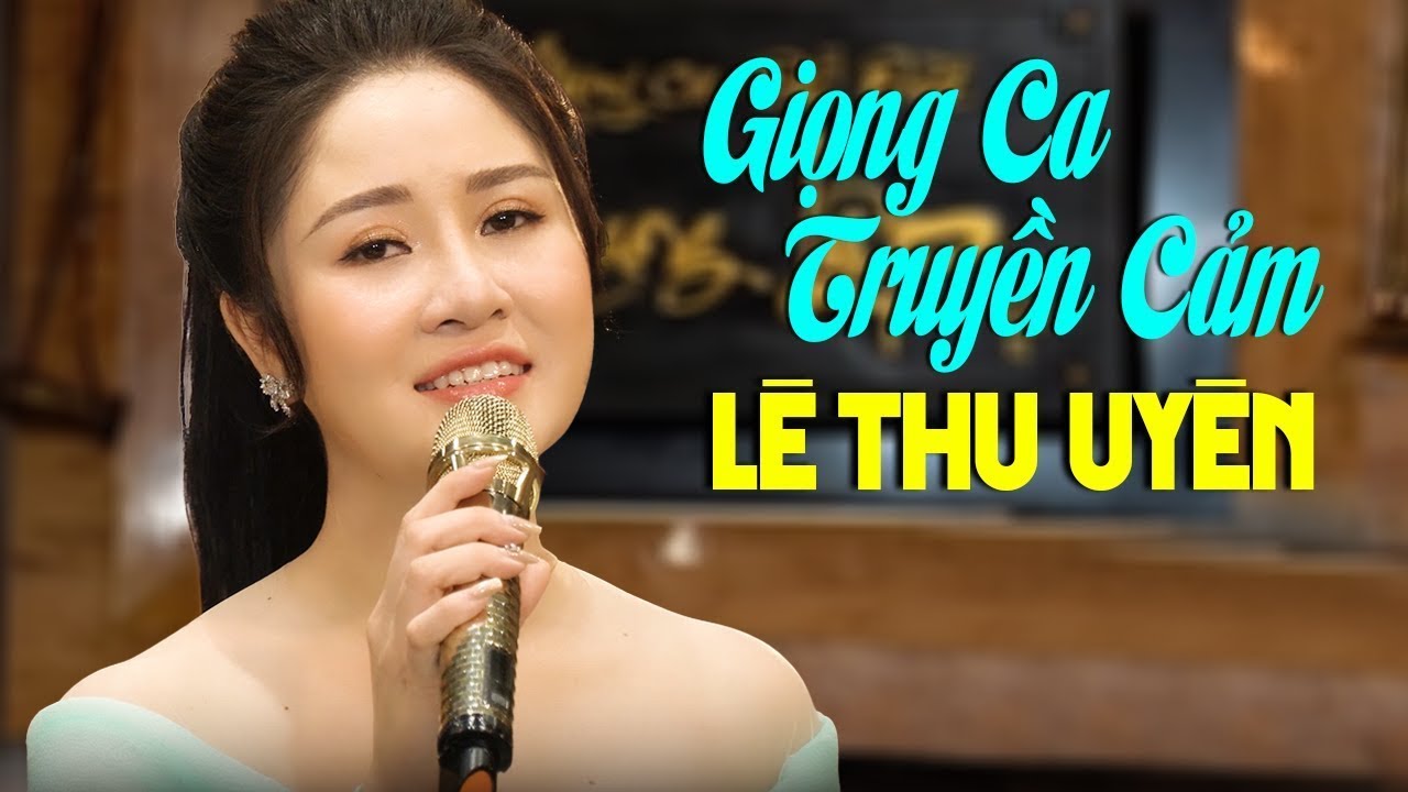 Giận Mà Thương, Khúc Hát Sông Quê - Giọng Ca Truyền Cảm LÊ THU UYÊN Triệu Người Yêu Thích