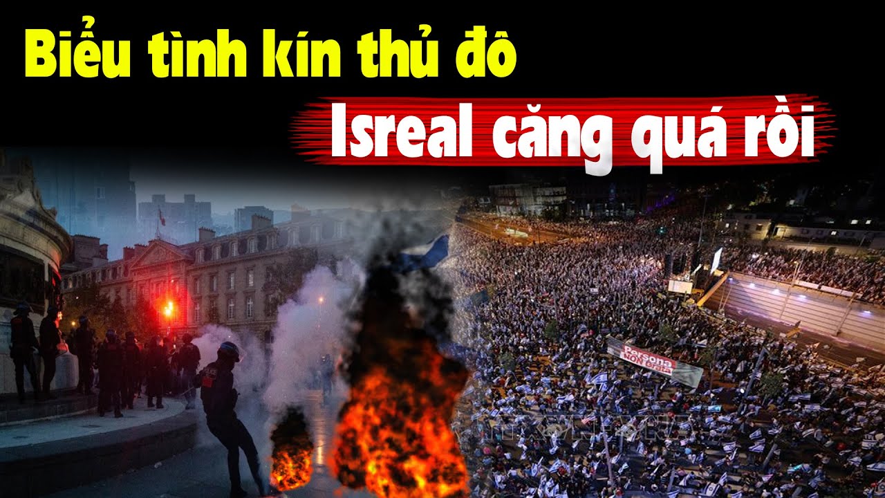 Hàng vạn người bao vây thủ đô Isreal - Chuyện gì đang xảy ra?