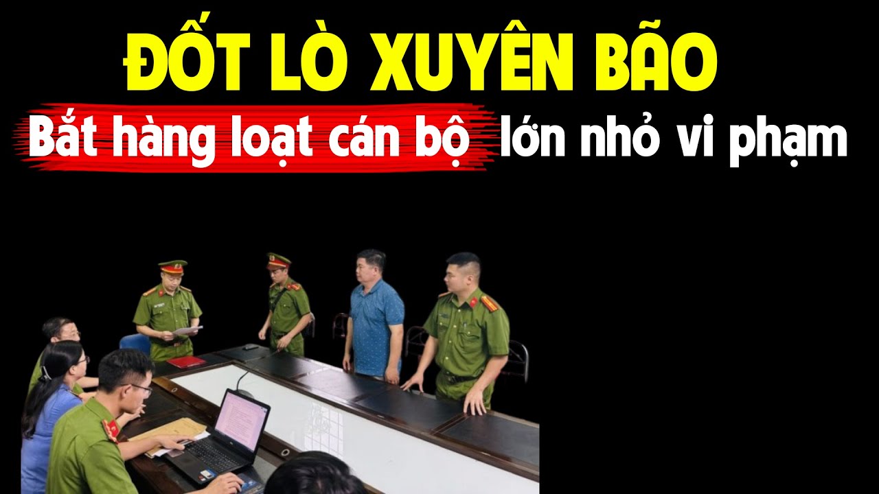 Đốt lò xuyên bão, hàng loạt cán bộ tiếp tục bị bắt