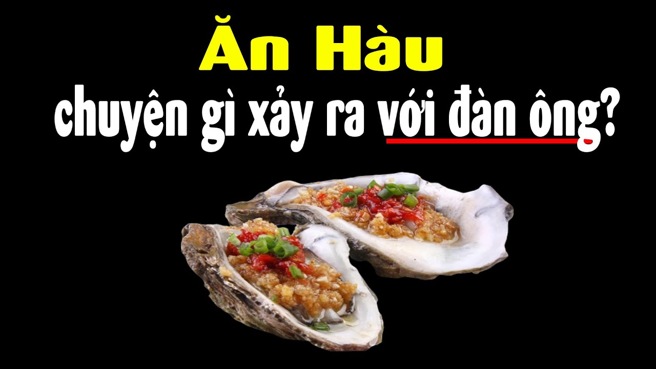 Chuyện gì xảy ra trong cơ thể khi chúng ta ăn hàu??