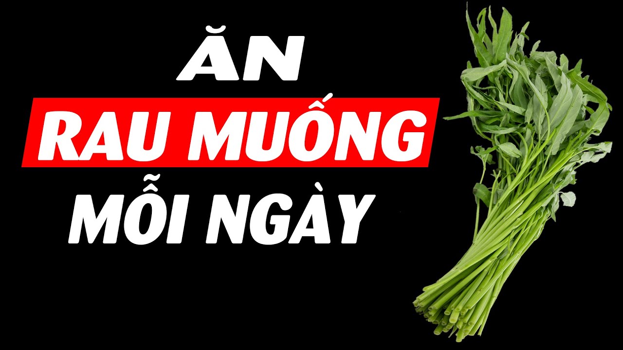 Chuyện gì xảy ra khi bạn ăn rau muống mỗi ngày??