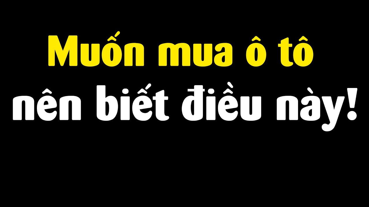 Tại sao nhiều người hối hận sau khi mua ô tô?