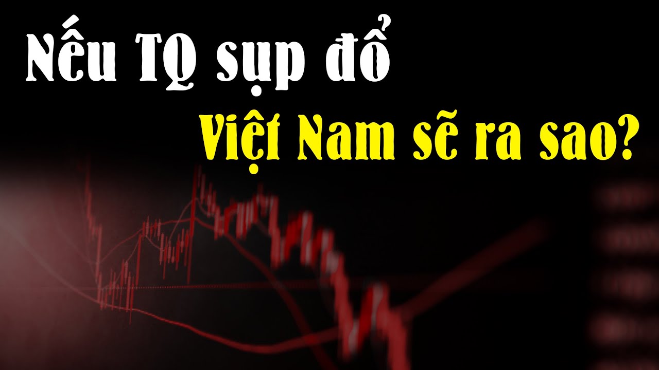 Nếu Trung Quốc sụp đổ Việt Nam có sao không?