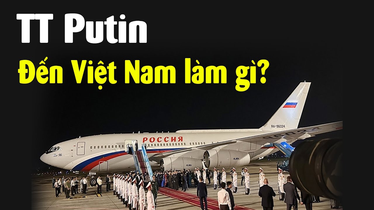 Tại sao Tổng thống Nga Putin đến Việt Nam lúc này?