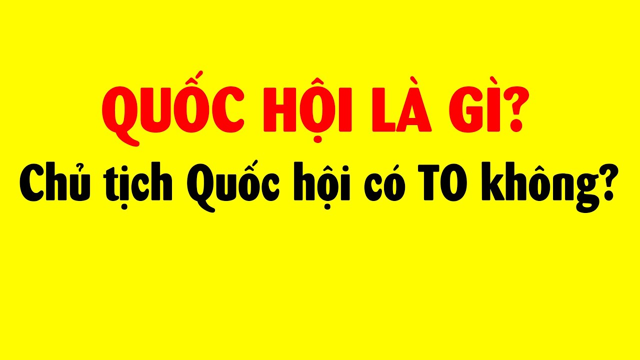 Chủ tịch Quốc Hội có quyền lực thế nào?