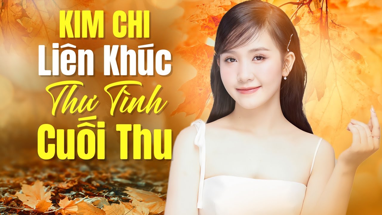 Liên Khúc THƯ TÌNH CUỐI THU - KIM CHI | Nhạc Vàng Trữ Tình Nghe Xong Thư Giãn Quên Hết Mệt Mỏi