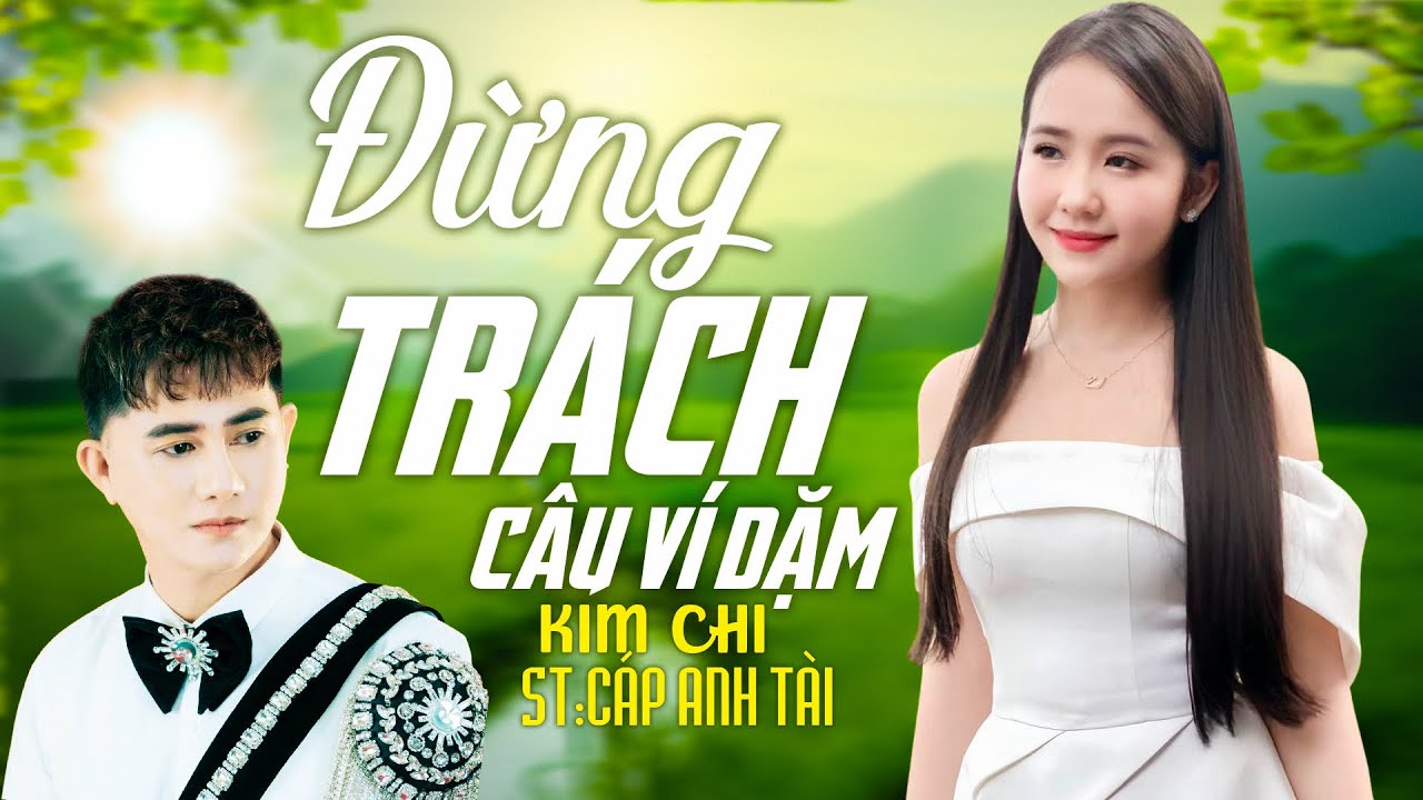 ĐỪNG TRÁCH CÂU VÍ DẶM (ST: CÁP ANH TÀI) - KIM CHI COVER | Đây Có Lẽ Là Nhạc Dân Ca Xứ Nghệ Hay Nhất