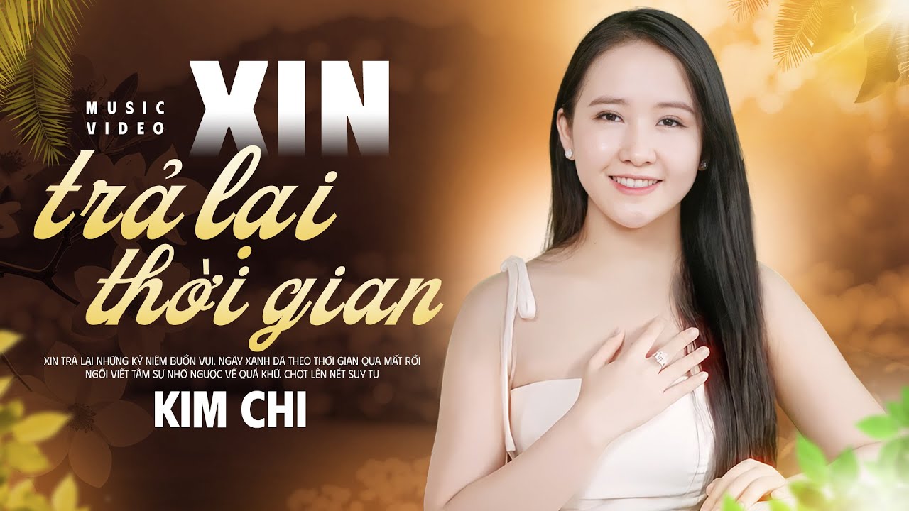 Xin Trả Lại Thời Gian - KIM CHI | Giọng Ca Ngọt Ngào TRĂM NĂM HIẾM GẶP