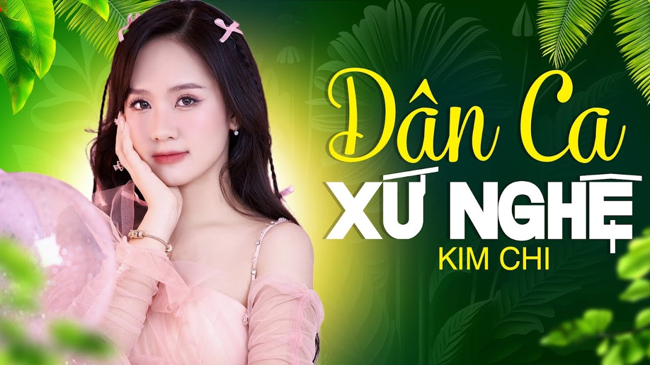 Nhạc Dân Ca Xứ Nghệ KIM CHI Hay Nhất 2023 - Liên Khúc HẾT GIẬN RỒI THƯƠNG Nghe Ngọt Ngào Say Đắm