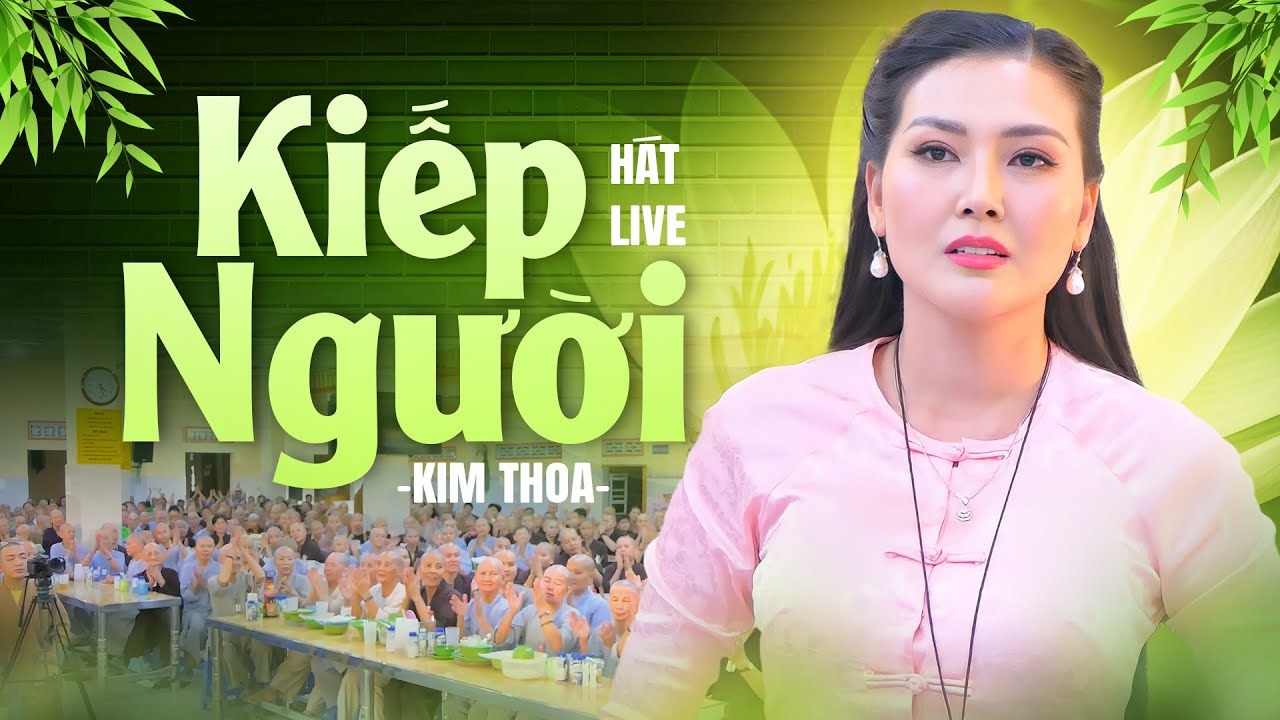 Kiếp Người - Hoa Hậu Kim Thoa | Lặng Người Khi Nghe Bài Hát Này