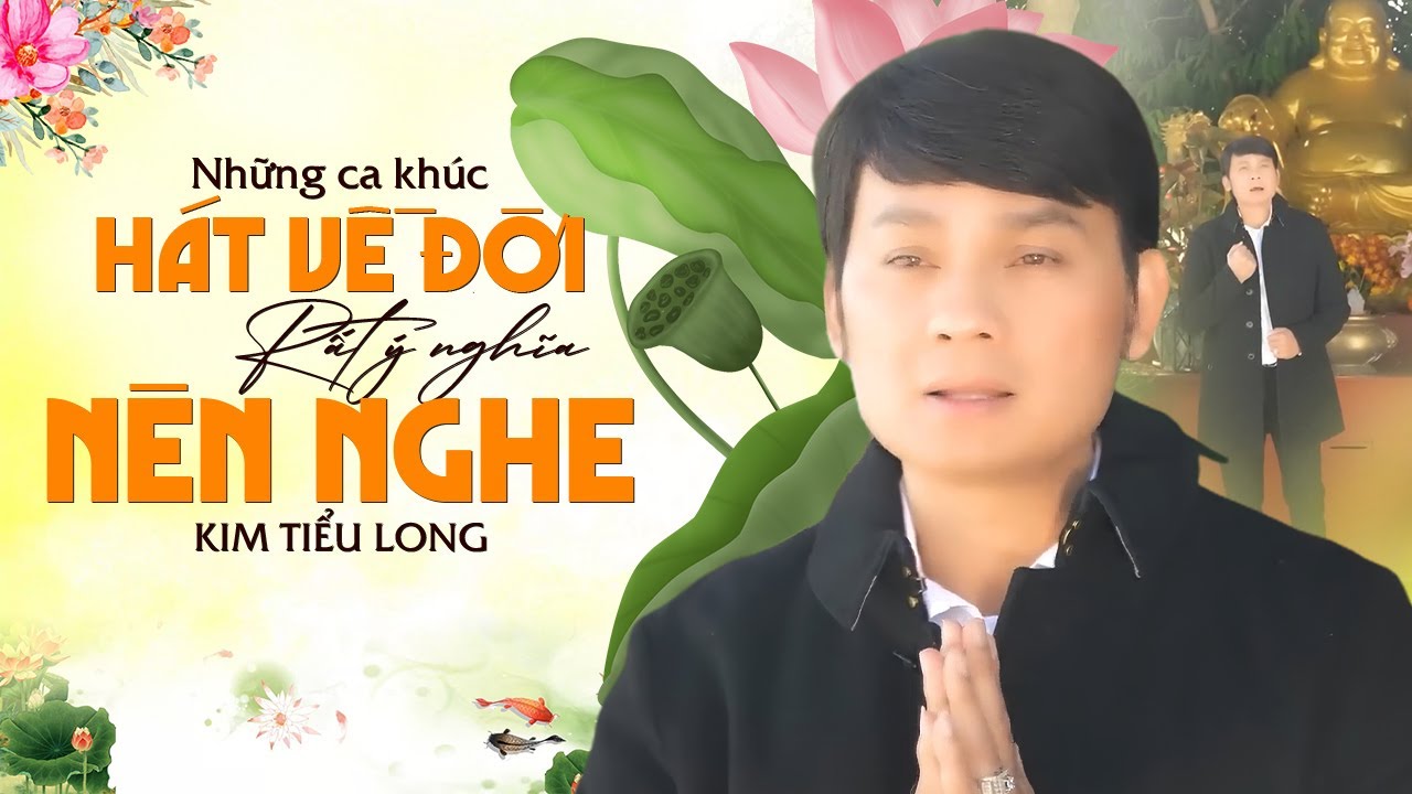 NGHE MÀ THẤM TỪNG LỜI - Những Ca khúc HÁT VỀ ĐỜI Rất Ý Nghĩa Bạn NÊN NGHE - Kim Tiểu Long