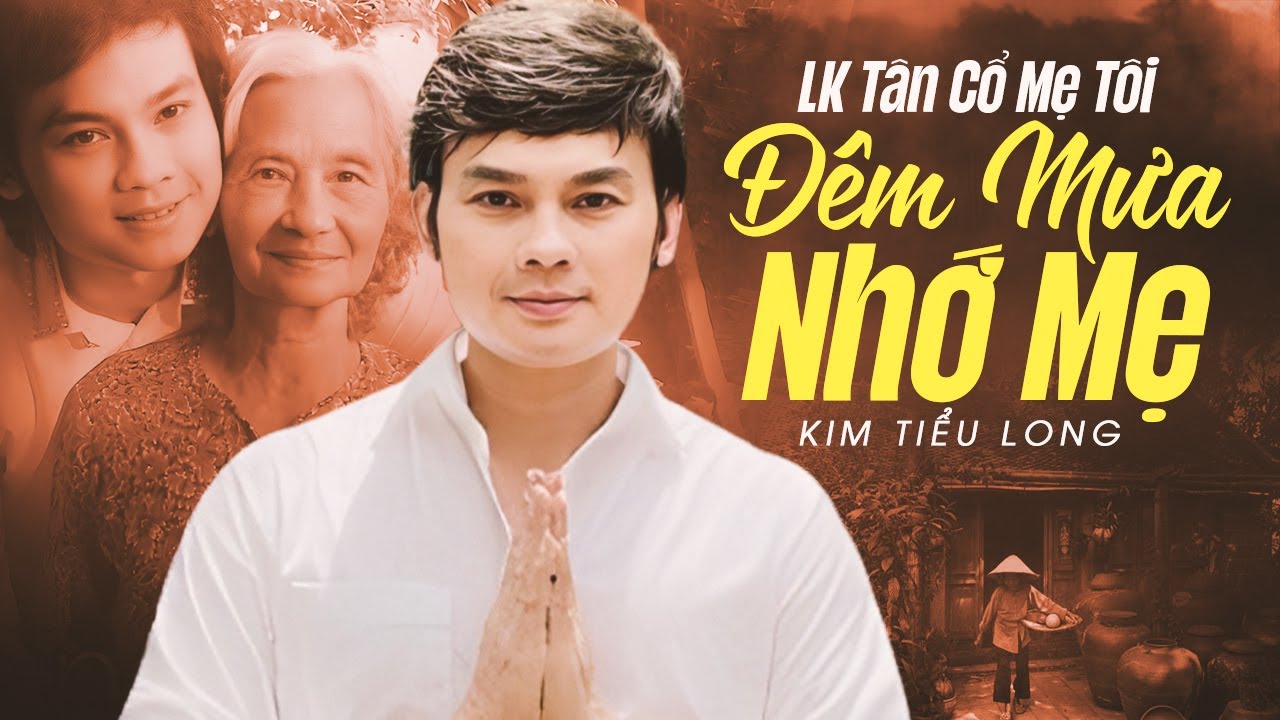 LK Tân Cổ MẸ TÔI - ĐÊM MƯA NHỚ MẸ Khiến Triệu Người Nghe Bật Khóc | Kim Tiểu Long