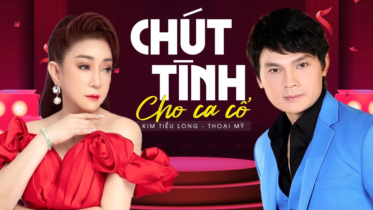 Chút Tình Cho Ca Cổ 💖 Tuyệt Đỉnh Song Ca Tân Cổ Trữ Tình Kim Tiểu Long 💖 Thoại Mỹ Hay Nhất