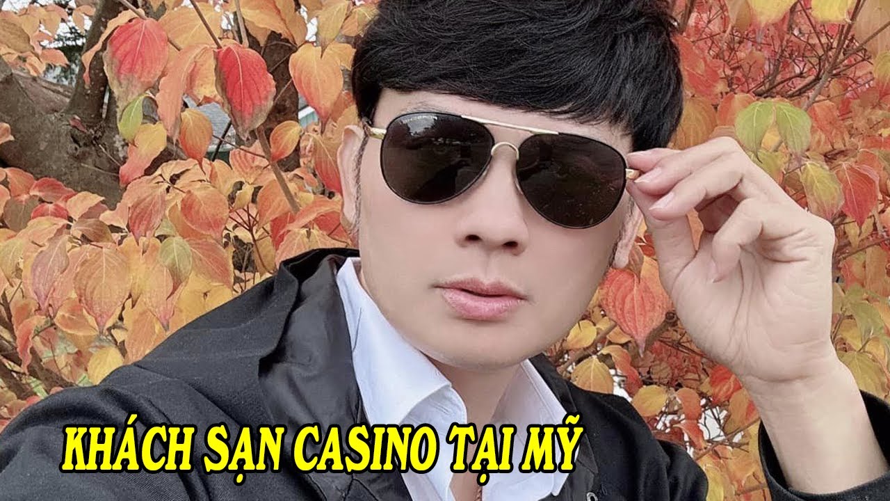 Kim Tiểu Long Review Khách Sạn Casino Cực Đẹp Tại Mỹ