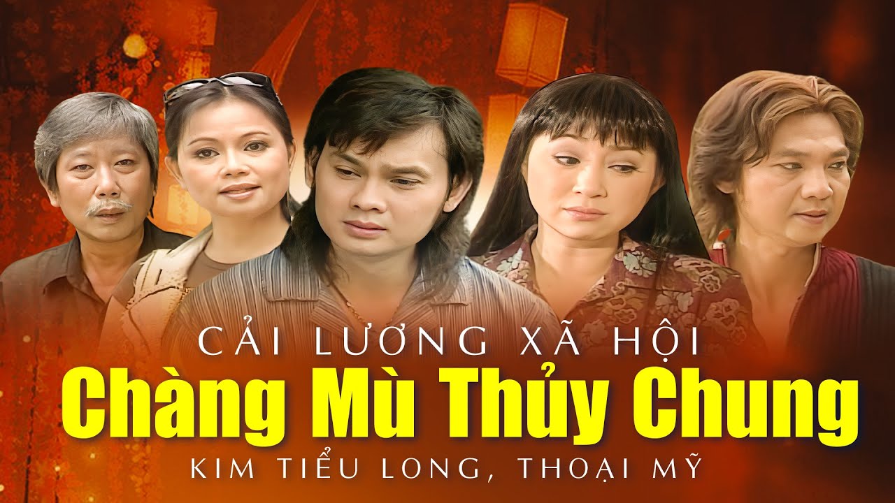 Cải Lương CHÀNG MÙ THỦY CHUNG Xem Mà Khóc Nức Nở | Cải Lương Kim Tiểu Long - Thoại Mỹ Hay Nhất