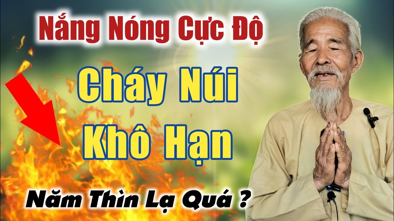 Nắng nóng kỷ lục ch.áy núi khô hạn lời tiên tri nghe r.ùng mình chia sẻ từ ông lão ở ẩn