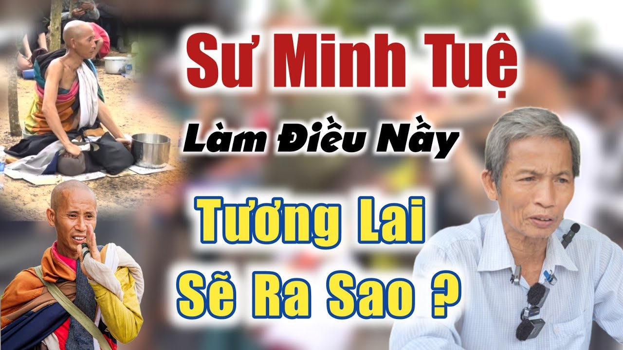 Sư Minh Tuệ làm điều nầy tương lai sẽ ra sao còn nhiều bí ẩn