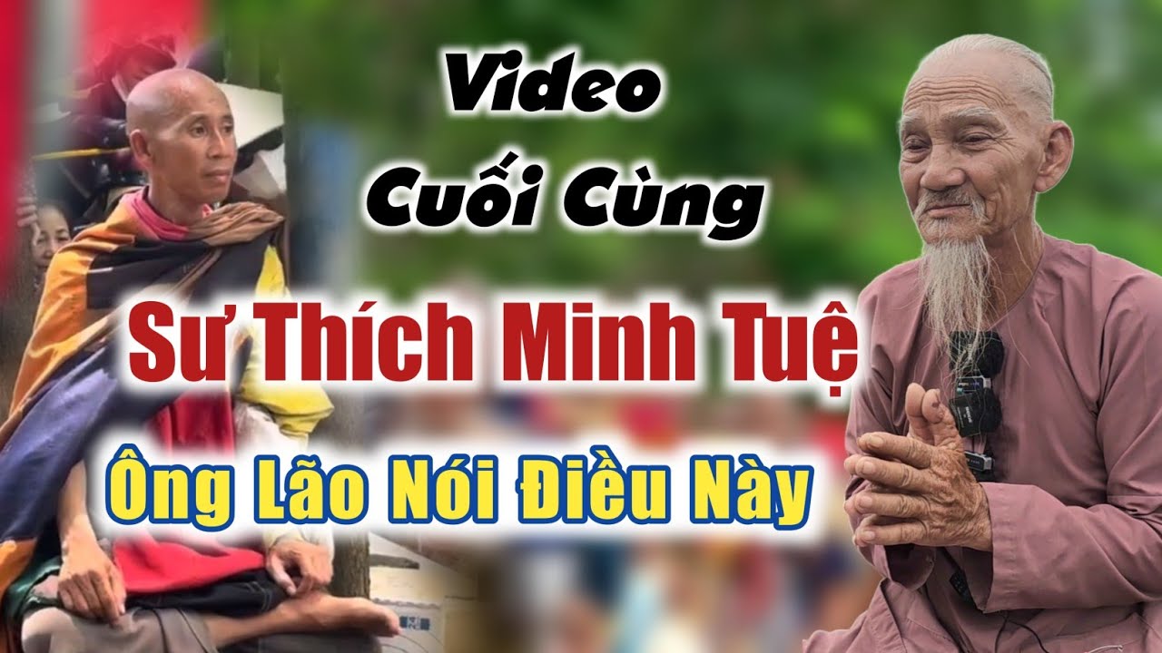 Video Cuối Cùng Về Sư Thầy Thích Minh tuệ ông Lão nói điều này