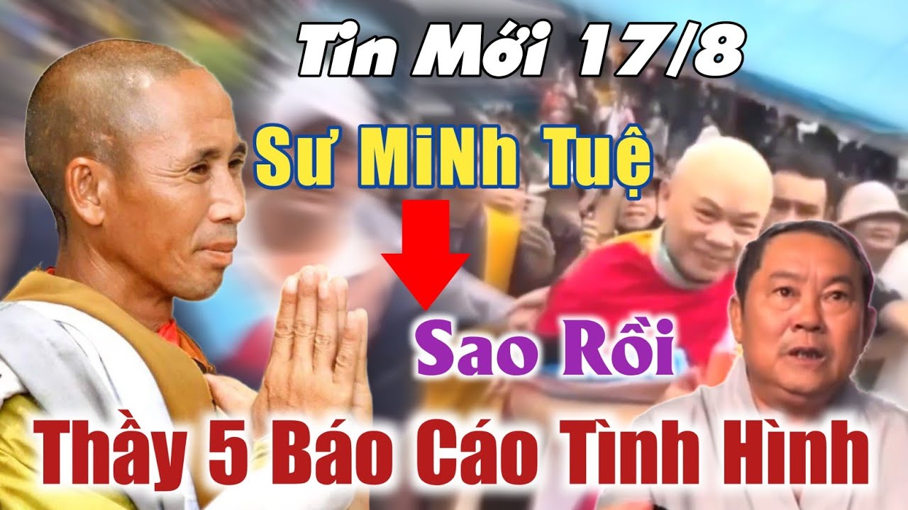 Tin Mới 17/8 Thầy năm Báo Cáo tình hình Thầy Thích Minh Tuệ bây giờ ra sao ?