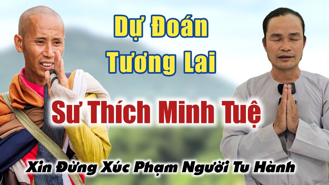 Dự Đoán tương lai Sư Thích Minh Tuệ xin đừng xúc phạm người tu chia sẻ Phước Nghiêm