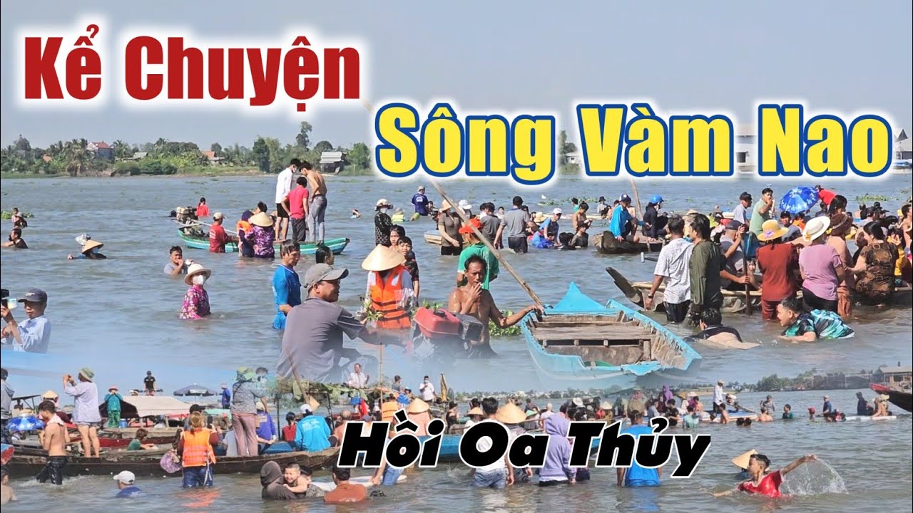 Kể chuyện sông vàm nao ẩn chứa điều gì xôn xao mấy ngày nay