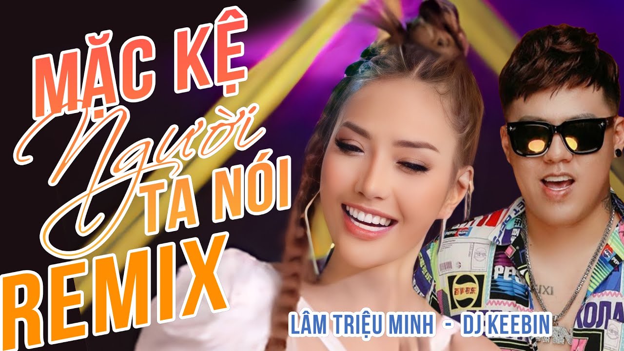 Mặc Kệ Người Ta Nói Remix | Lâm Triệu Minh ft DJ KeeBin | Nhạc Trẻ Remix | Official Music Video