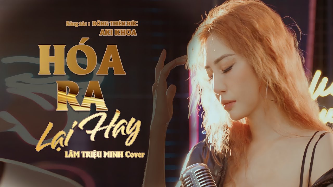 HÓA RA LẠI HAY - LÂM TRIỆU MINH Cover x AKI KHOA x ĐÔNG THIÊN ĐỨC | Thì Ra Yêu Cũng Mất Phí