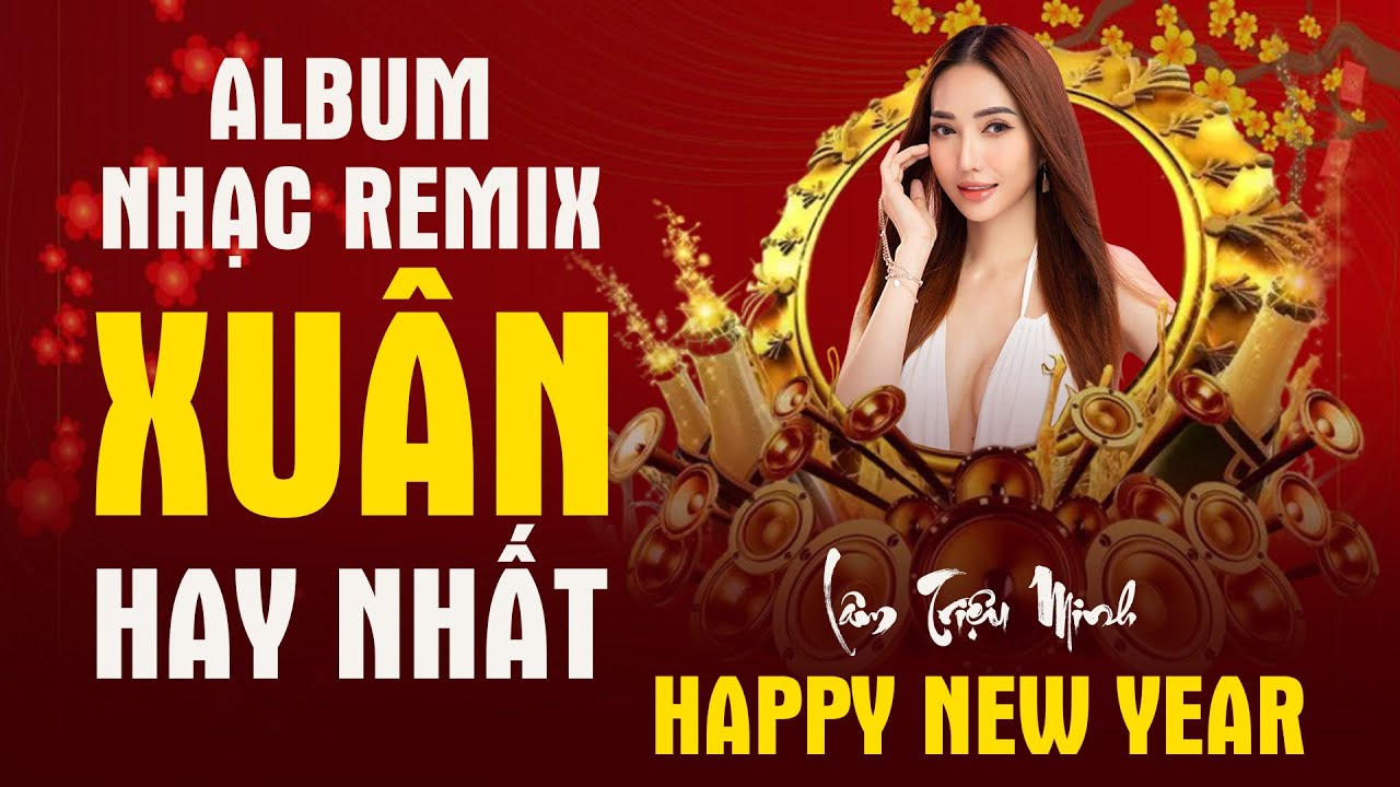 Album Nhạc Xuân 2024 Remix - LK Nhạc Tết Remix Hay Nhất Hiện Nay - Nhạc Tết EDM TikTok Đón Xuân 2024