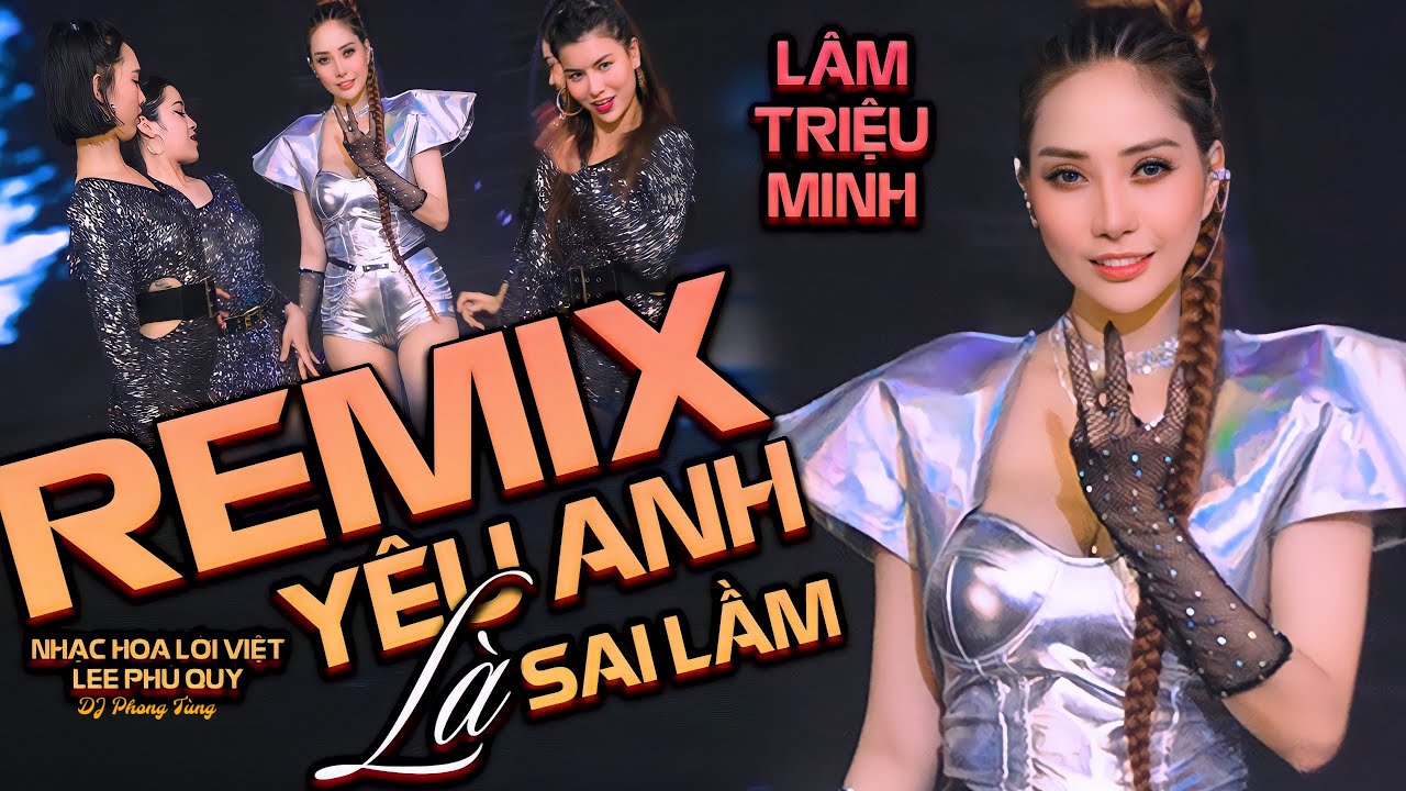 YÊU ANH LÀ MỘT SAI LẦM REMIX | LÂM TRIỆU MINH NHẠC SÀN HAY NHẤT | NHẠC HOA LỜI VIỆT HOT NHẤT