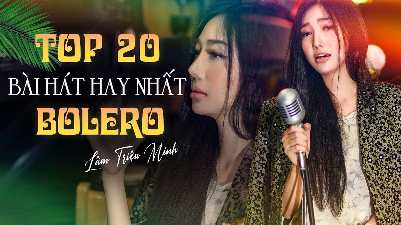 Top 20 Bài Bolero Hay Nhất Được Nhiều Khán Giả Yêu Thích Của Lâm Triệu Minh | Nhạc Vàng Xưa