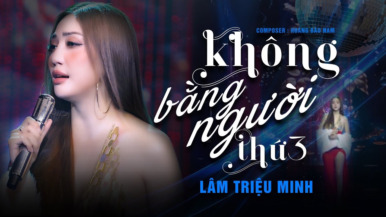 KHÔNG BẰNG NGƯỜI THỨ BA - LÂM TRIỆU MINH x HOÀNG BẢO NAM | MUSIC VIDEO OFFICIAL