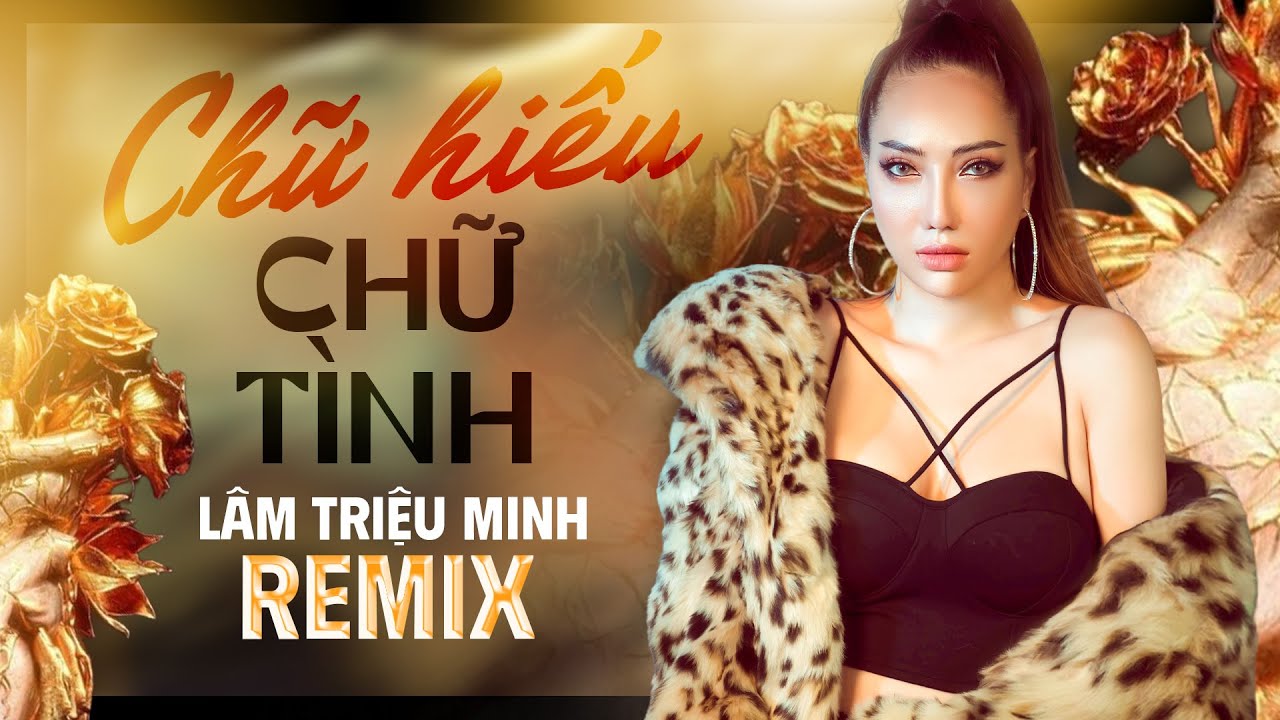 🔥 HOT NHẤT HÔM NAY 🔥 Chữ Hiếu Chữ Tình Remix - Lâm Triệu Minh | Nhạc Trẻ Remix Cực Mạnh