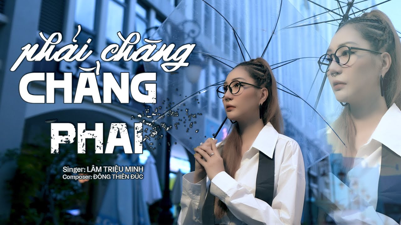 PHẢI CHĂNG CHẲNG PHAI - LÂM TRIỆU MINH x ĐÔNG THIÊN ĐỨC