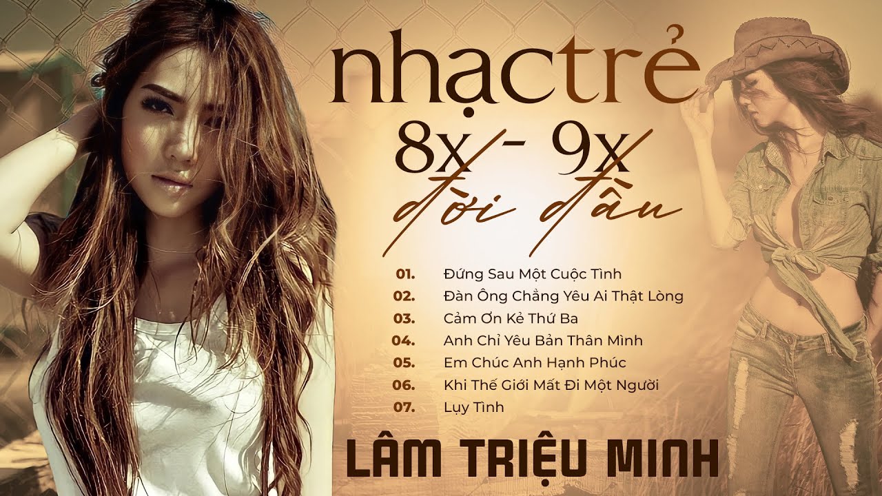 Lâm Triệu Minh | Nhạc Trẻ Đời Đầu 8x 9x - Đứng Sau Một Cuộc Tình, Đàn Ông Chẳng Yêu Ai Thật Lòng