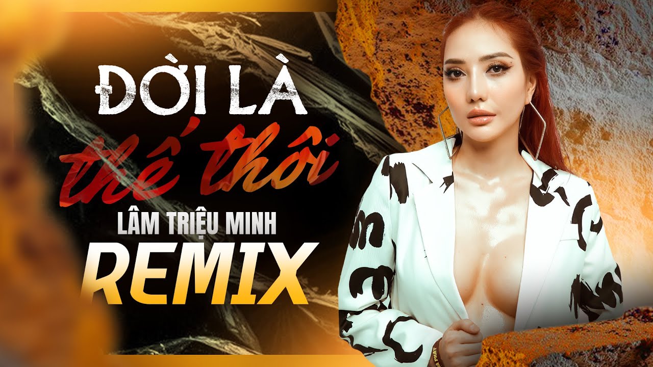 🔥CA KHÚC NHẠC CHẾ VỀ ĐỜI REMIX CỰC CHẤT NGHE LÀ THẤM 🔥 Đời Là Thế Thôi - Lâm Triệu Minh