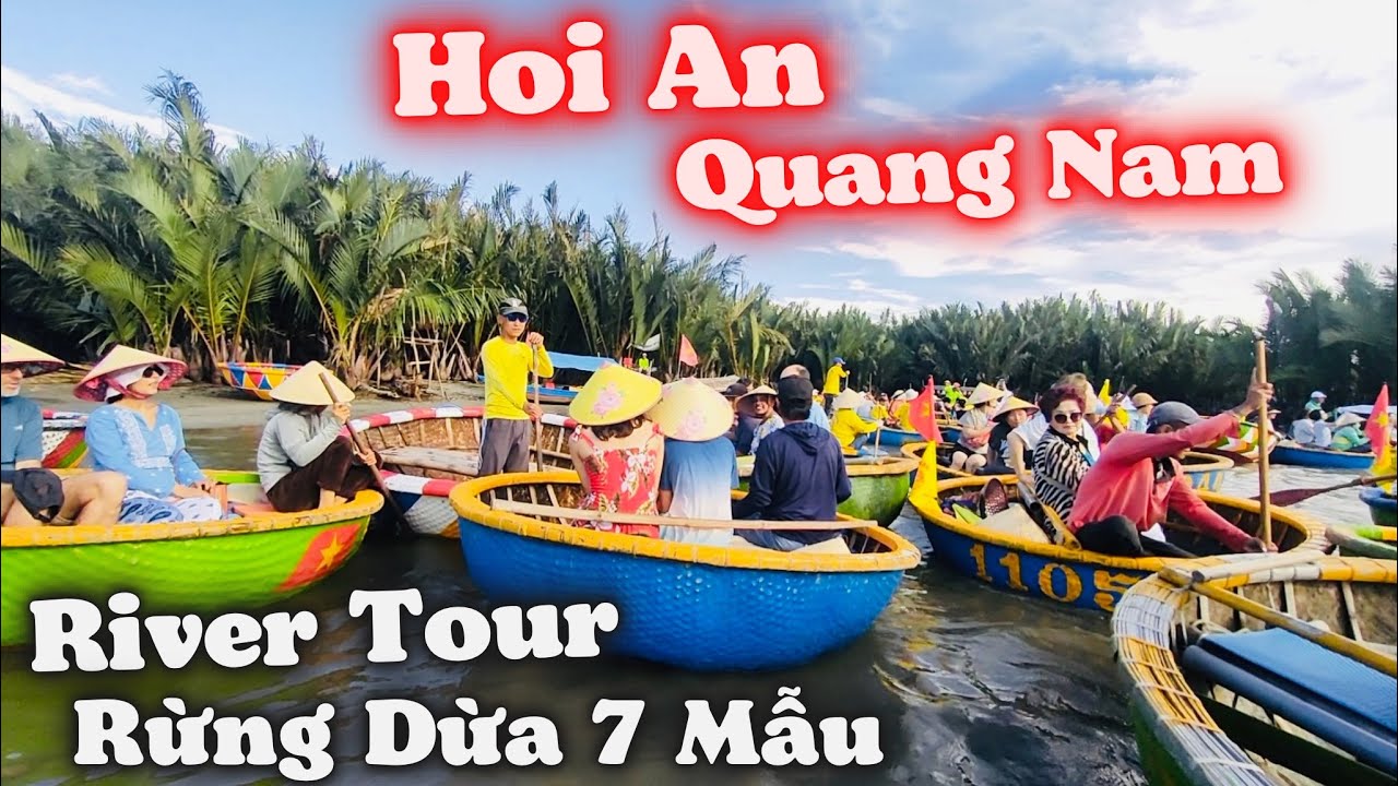 Du Lịch Hội An 2024. River Tour Đặc Sắc Bằng Thuyền Thúng Tham Quan Rừng Dừa 7 Mẫu