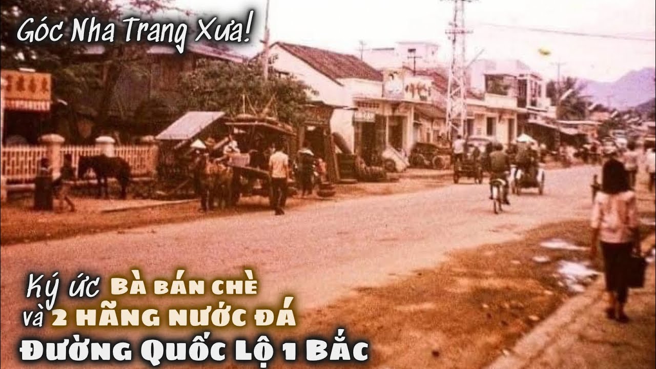 Góc Nha Trang Xưa! Ký Ức Bà Bán Chè Và 2 Hãng Nước Đá Tuyết Mai Đức Thanh Trên Đường Quốc Lộ 1 Bắc