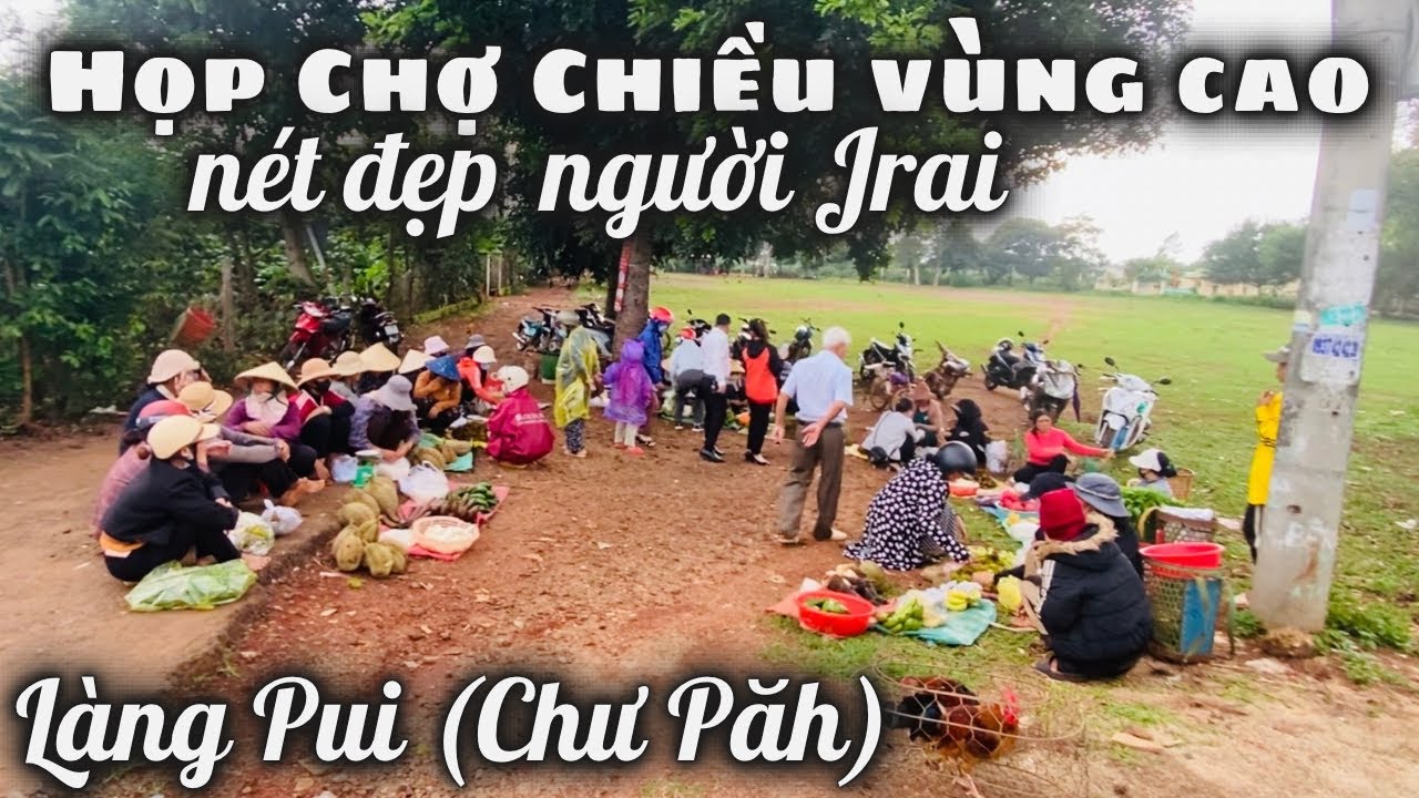 Chợ Phiên Vùng Cao Tây Nguyên. Nét Đẹp Quê Hương Thầy THÍCH MINH TUỆ. Đồng bào Người Jrai Gia Lai