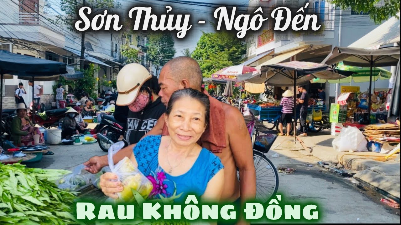 Sơn Thủy Ngô Đến Đón Nhận Xe Rau Không Đồng Của Thầy Tâm Ngộ. Sáng Sớm Tấp Nập Mua Bán Quanh Khu Chợ